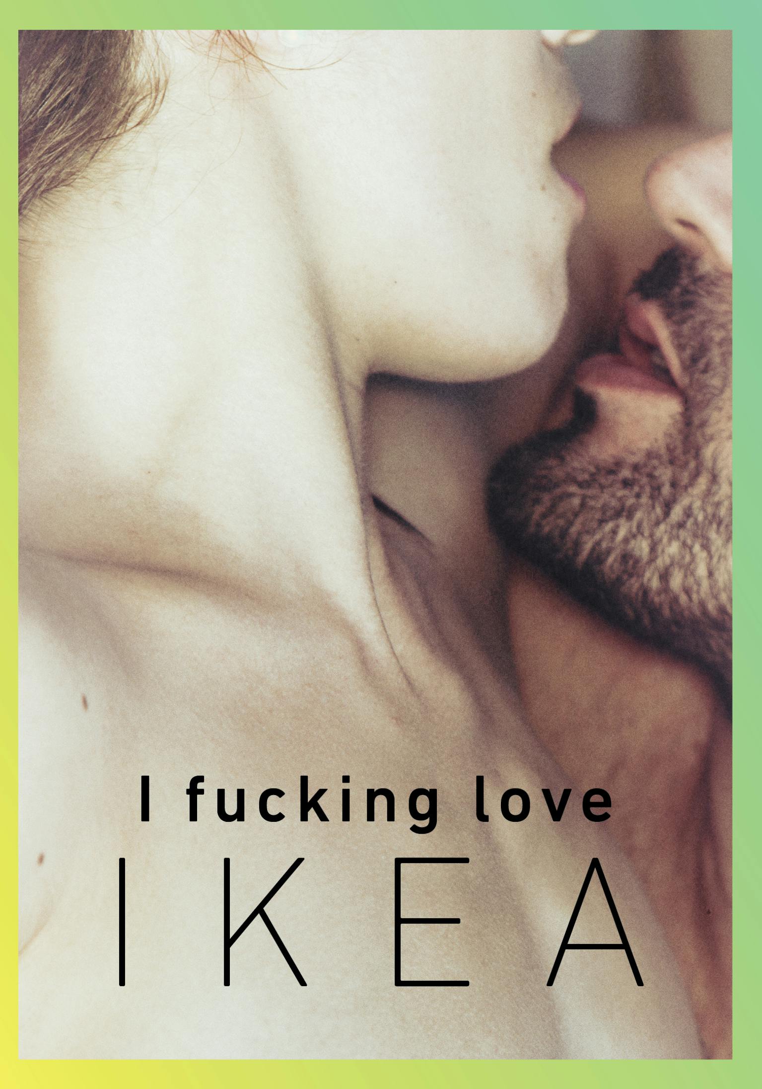 I F****** Love Ikea soft