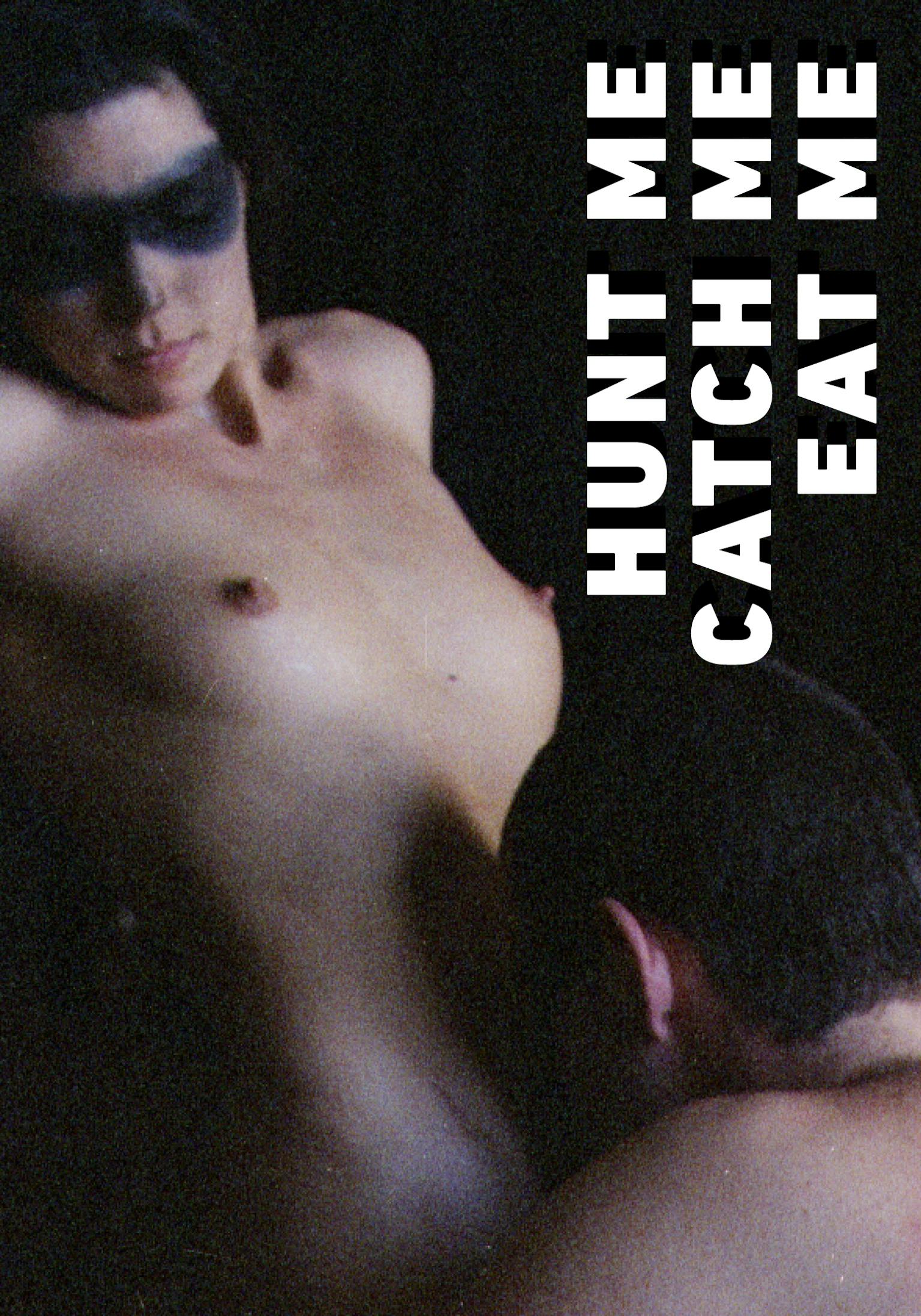 Hunt Me, Catch Me, Eat Me Hunt Me, Catch Me, Eat Me